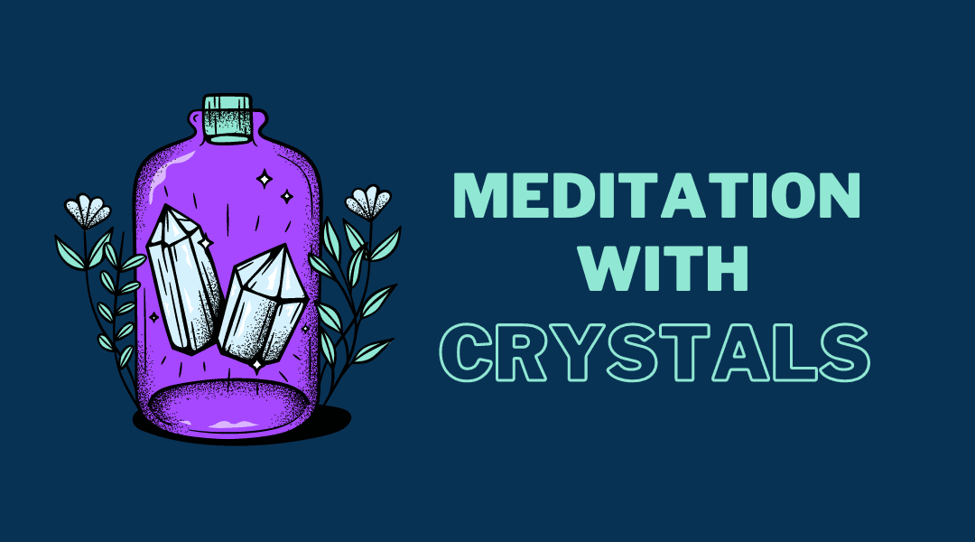 How to Meditate With Crystals