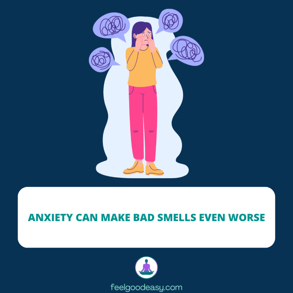 Anxiety can make bad smells even worse