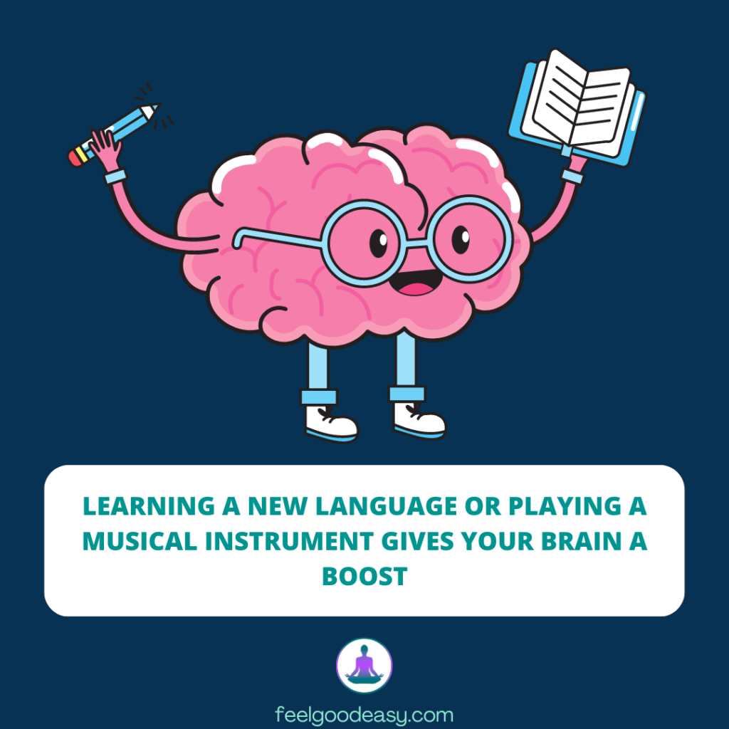 Learning a new language or playing a musical instrument gives your brain a boost