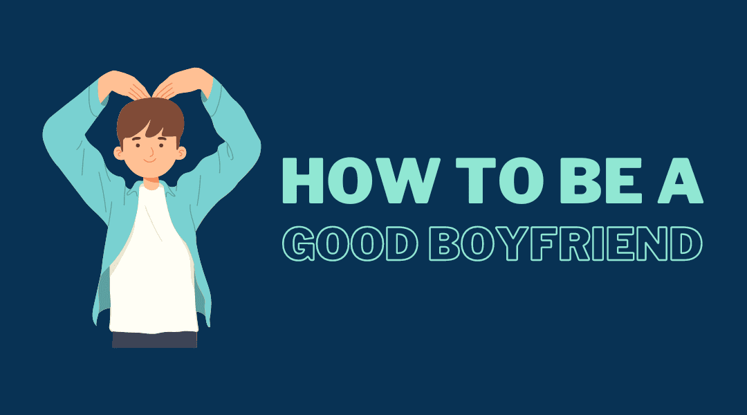 how-to-be-a-good-boyfriend-feel-good-easy