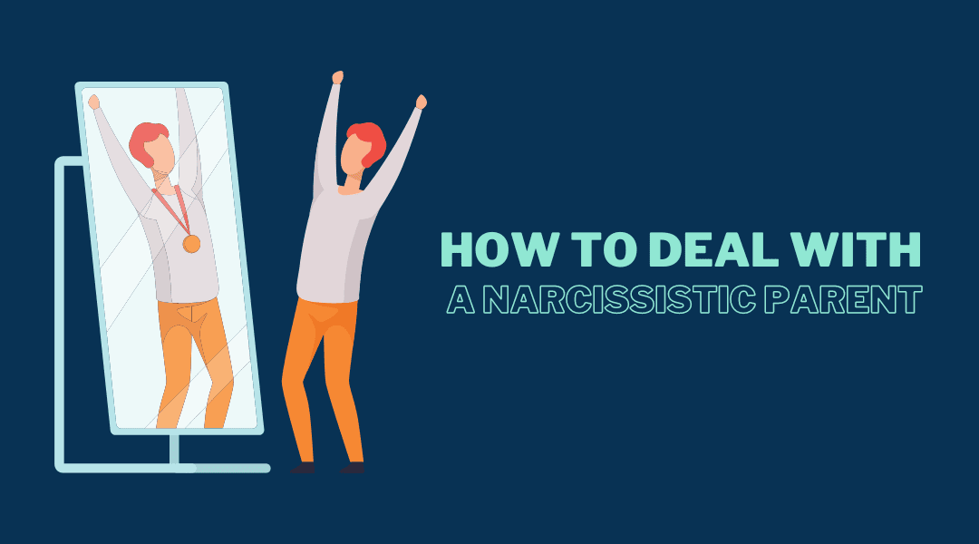 How to Deal With a Narcissistic Parent