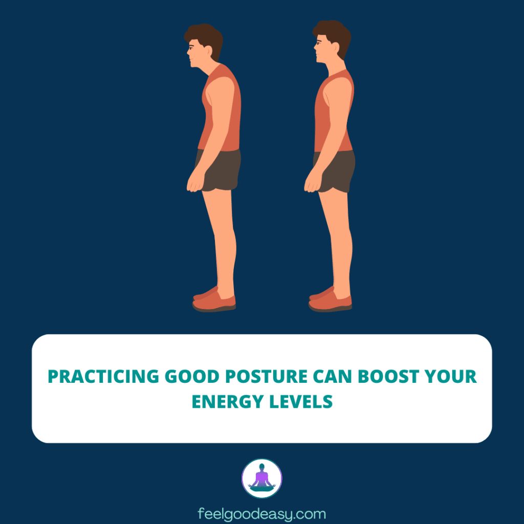 Practicing good posture can boost your energy levels