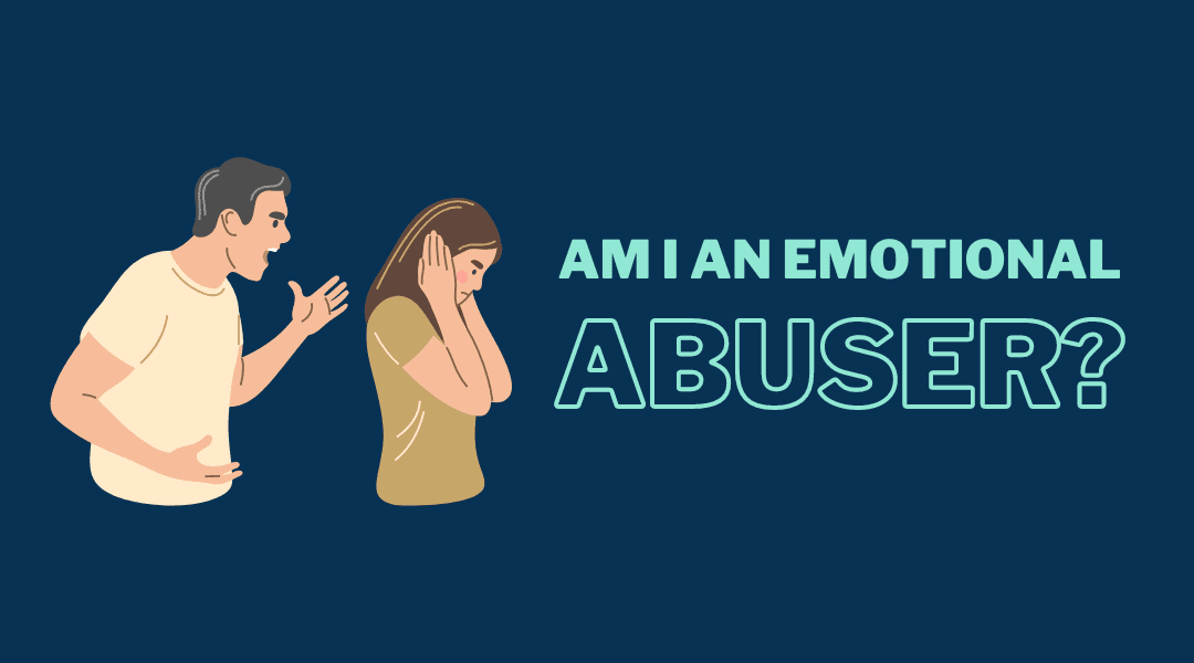 Am I an Emotional Abuser?